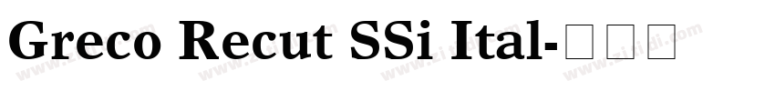 Greco Recut SSi Ital字体转换 Greco Recut SSi Ital字体转换